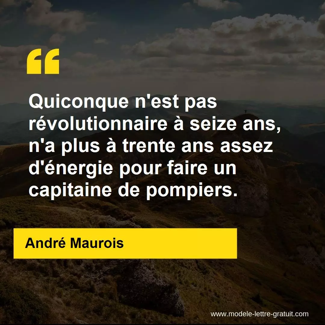 Quiconque N Est Pas Revolutionnaire A Seize Ans N A Plus A Andre Maurois