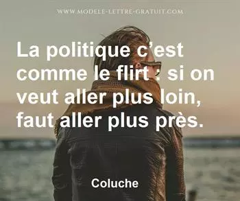 La Politique C Est Comme Le Flirt Si On Veut Aller Plus Loin Coluche